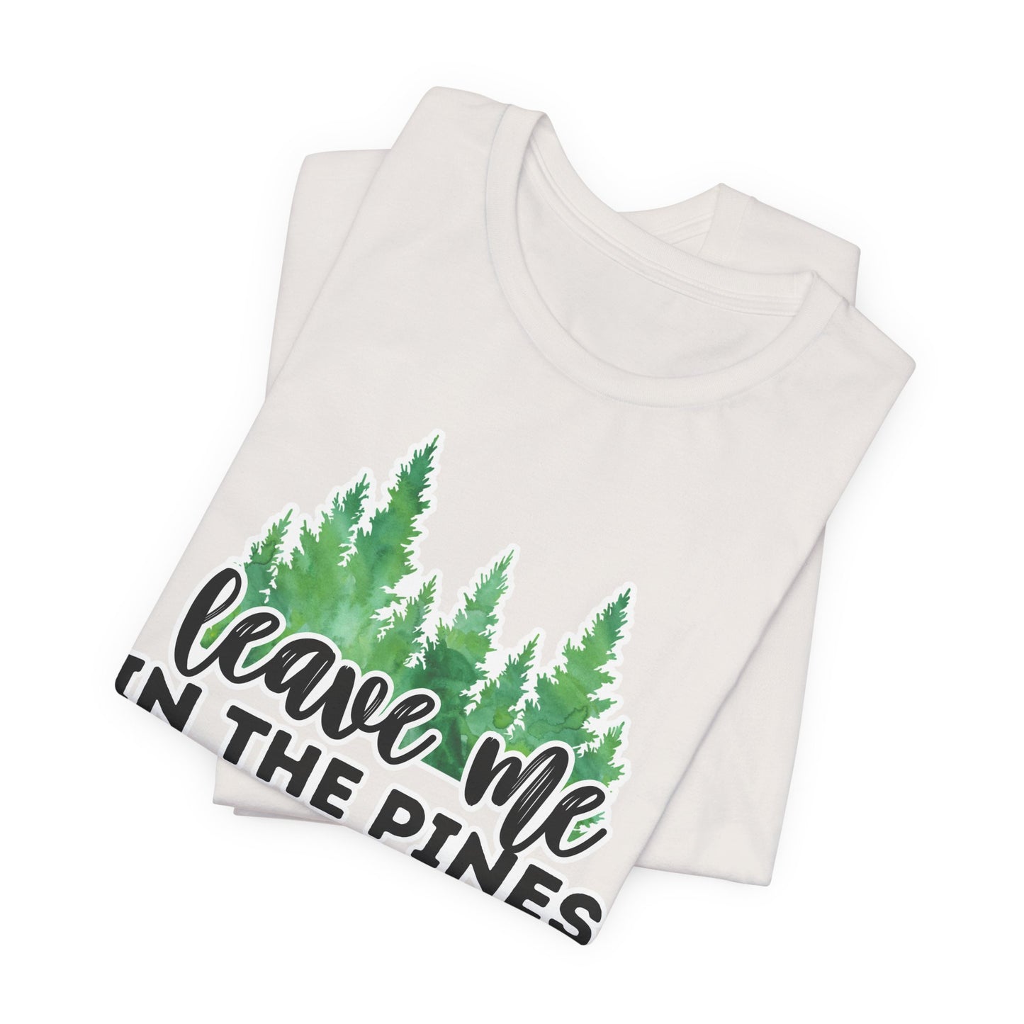 Leave Me in the Pines T-Shirt β Green Watercolor Pine Tree Silhouette, Nature Lover Tee
