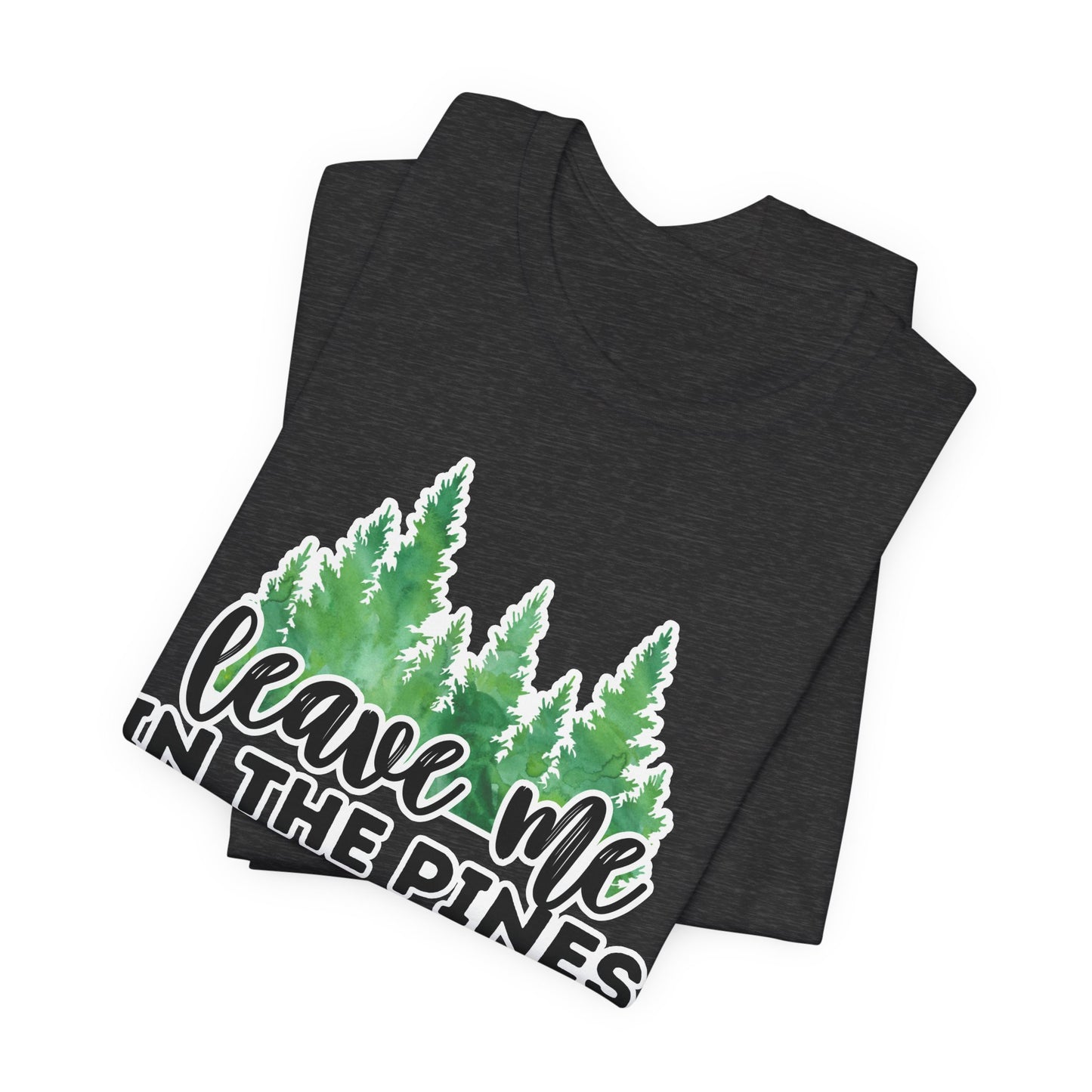 Leave Me in the Pines T-Shirt β Green Watercolor Pine Tree Silhouette, Nature Lover Tee
