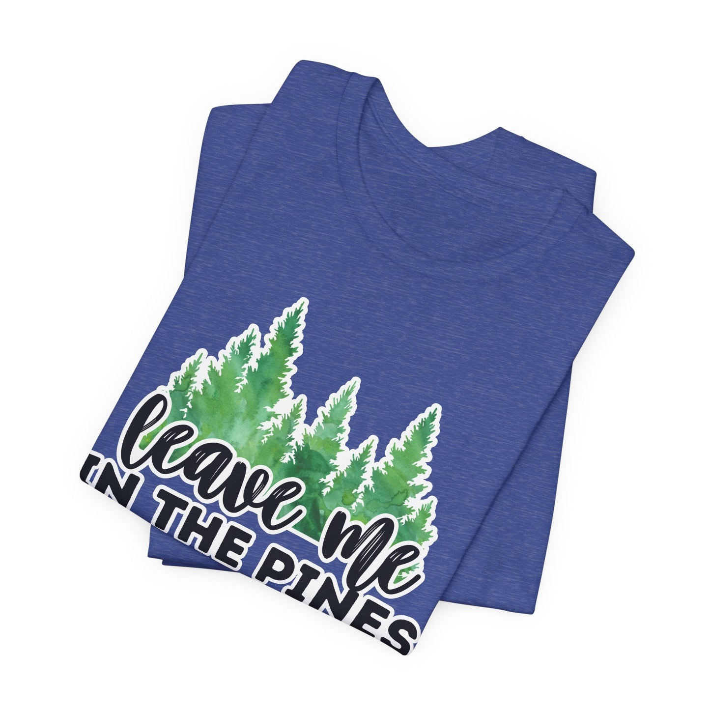 Leave Me in the Pines T-Shirt β Green Watercolor Pine Tree Silhouette, Nature Lover Tee