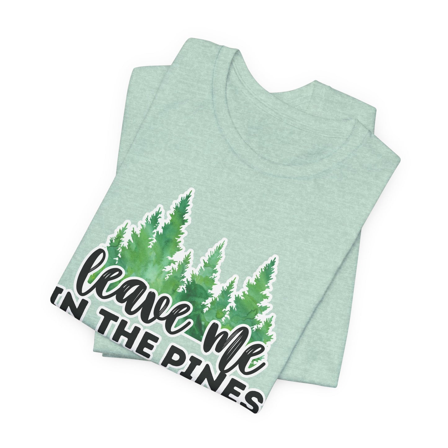 Leave Me in the Pines T-Shirt β Green Watercolor Pine Tree Silhouette, Nature Lover Tee