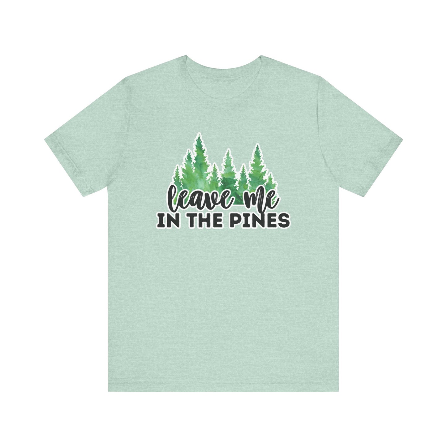 Leave Me in the Pines T-Shirt β Green Watercolor Pine Tree Silhouette, Nature Lover Tee