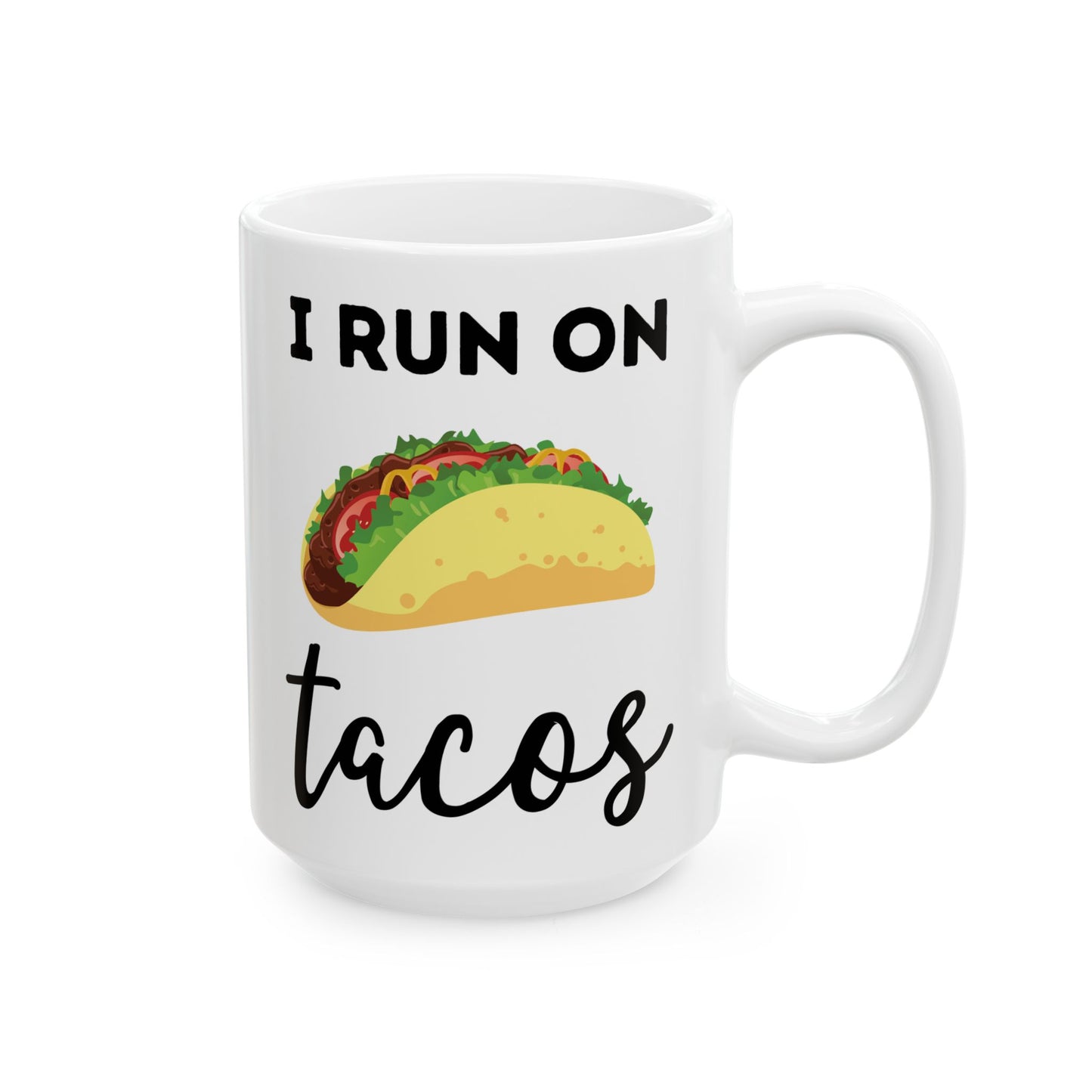 I Run on Tacos Mug – Funny Taco Lover Ceramic Mug (11 oz / 15 oz)