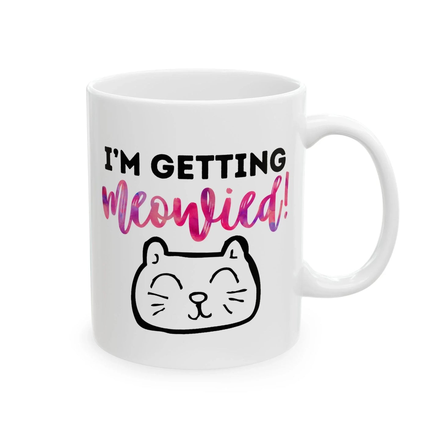 I'm Getting Meowied Mug – Cute Cat Face Engagement Mug (11 oz or 15 oz)