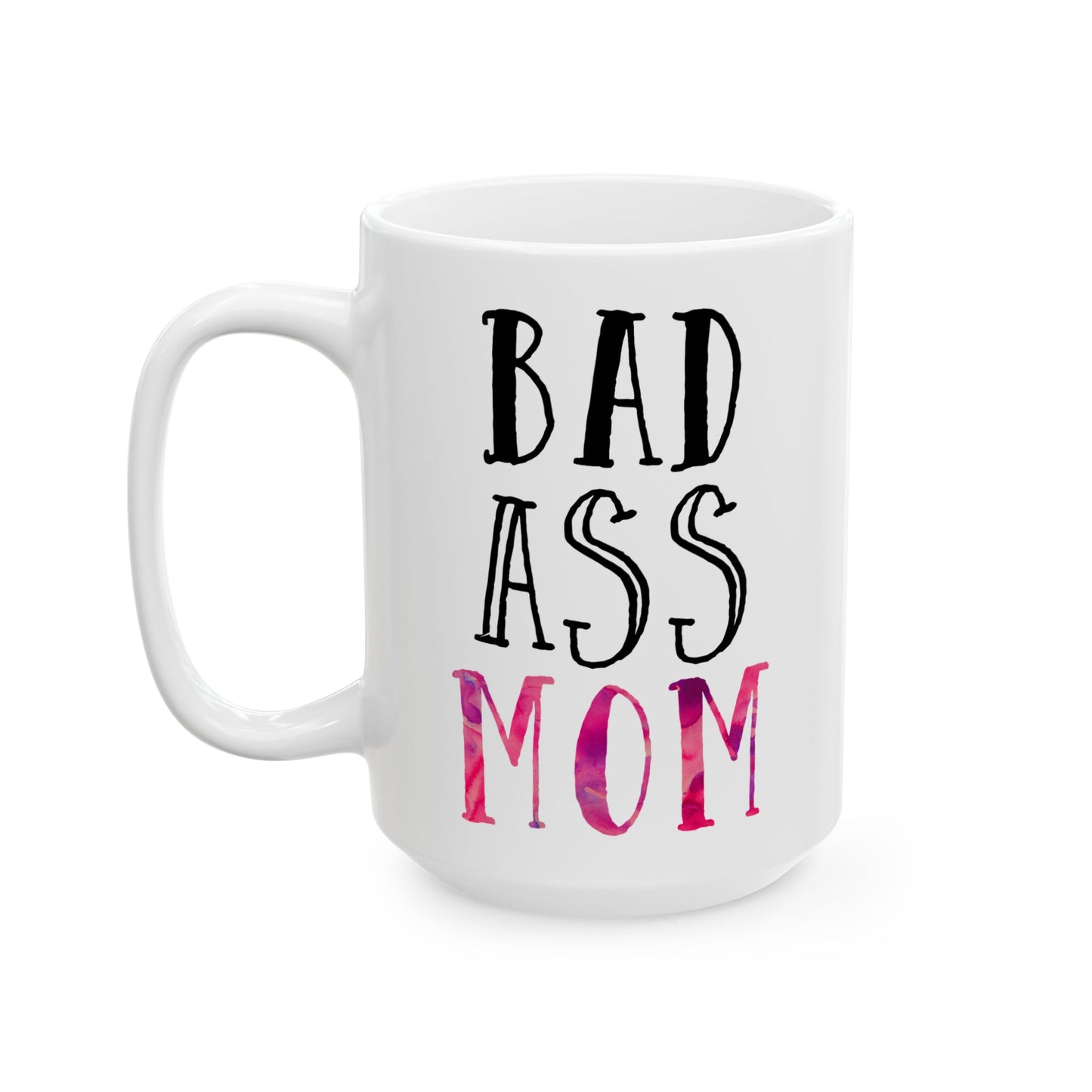 Bad Ass Mom Mug – Gift for Mom - Pink Watercolor Ceramic Mug (11 oz / 15 oz)
