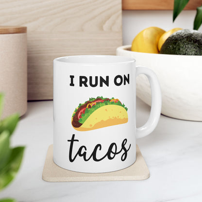I Run on Tacos Mug – Funny Taco Lover Ceramic Mug (11 oz / 15 oz)