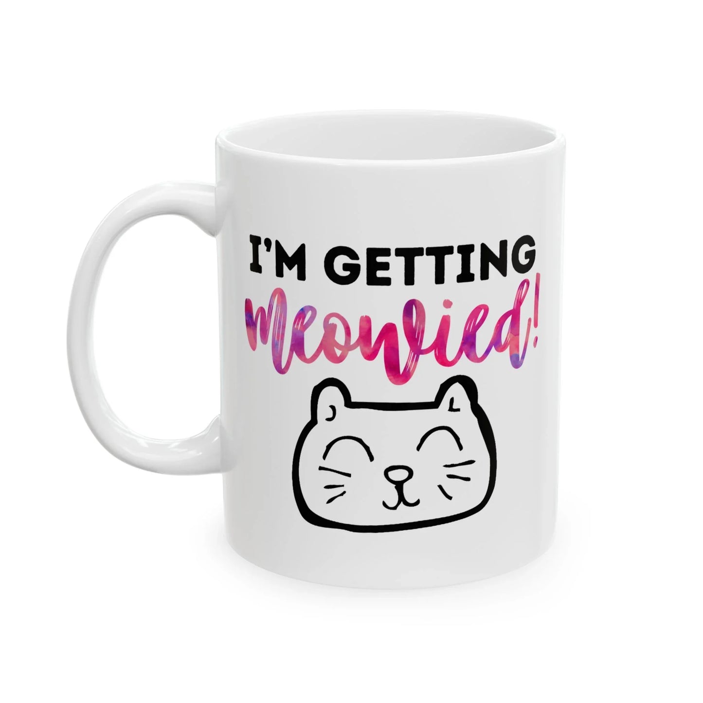 I'm Getting Meowied Mug – Cute Cat Face Engagement Mug (11 oz or 15 oz)