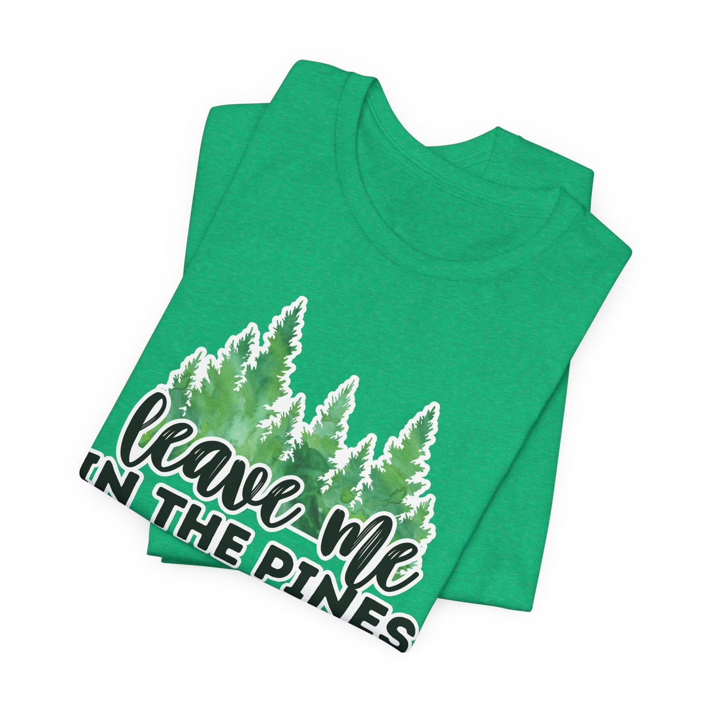 Leave Me in the Pines T-Shirt – Green Watercolor Pine Tree Silhouette, Nature Lover Tee