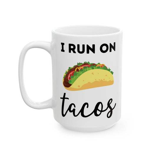 I Run on Tacos Mug – Funny Taco Lover Ceramic Mug (11 oz / 15 oz)