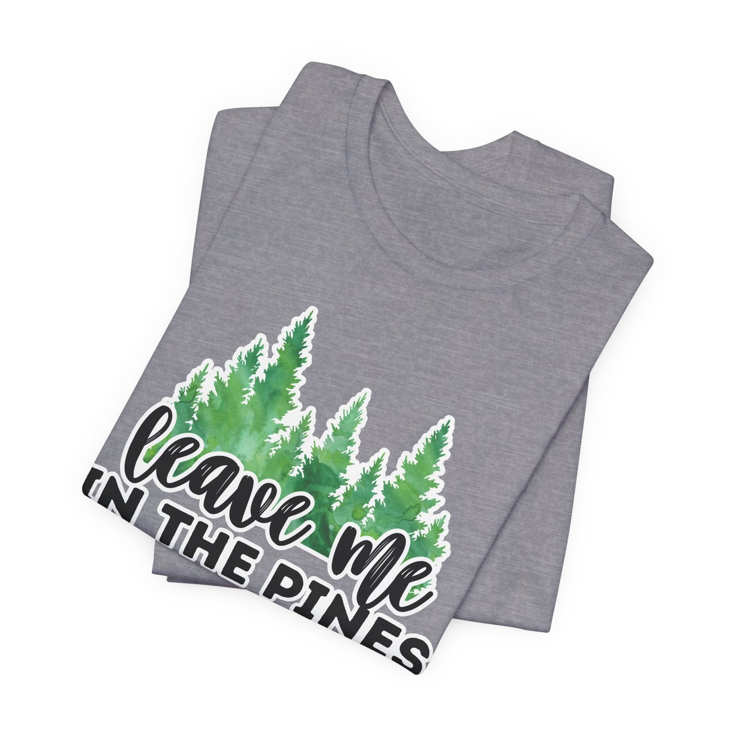 Leave Me in the Pines T-Shirt – Green Watercolor Pine Tree Silhouette, Nature Lover Tee