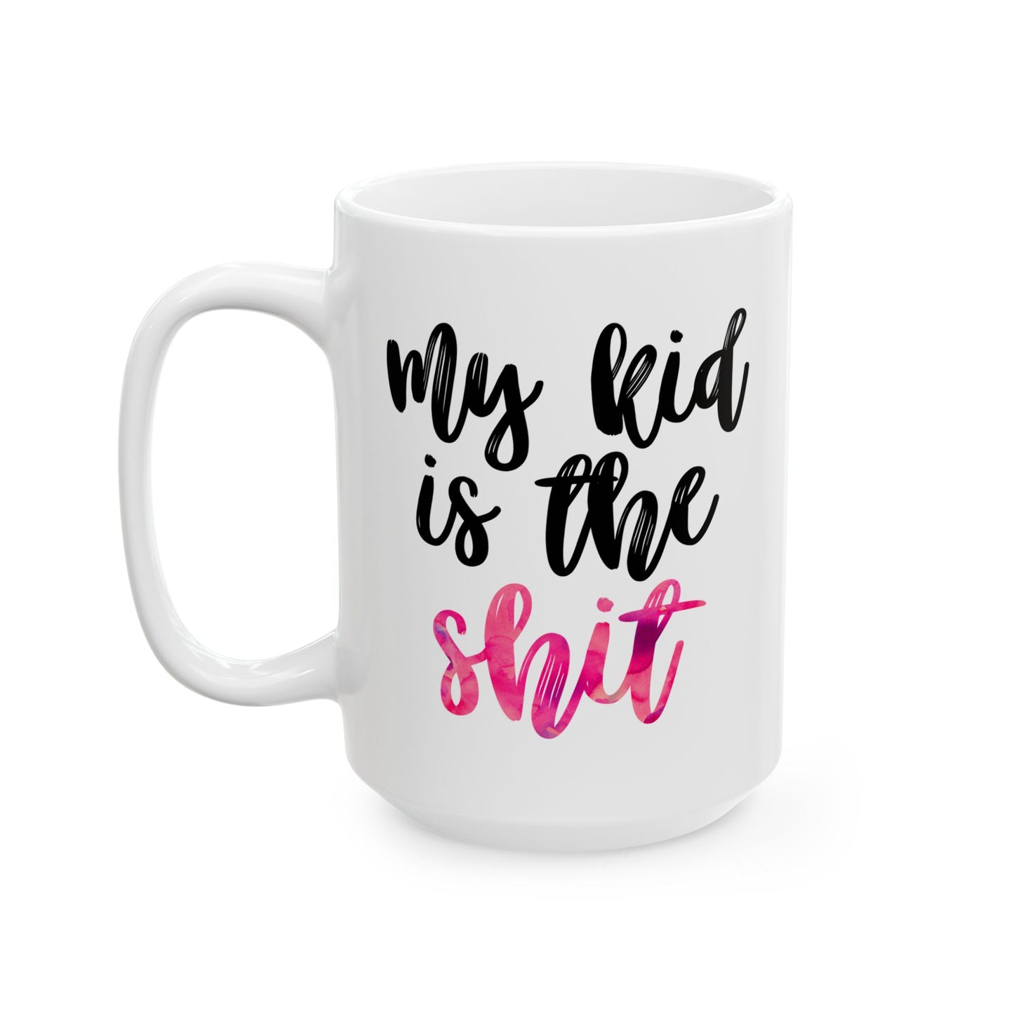 My Kid Is the Sh*t Mug – Gift for Mom - Funny Mom Mug in Pink Watercolor (11 oz / 15 oz)