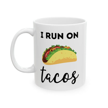 I Run on Tacos Mug – Funny Taco Lover Ceramic Mug (11 oz / 15 oz)