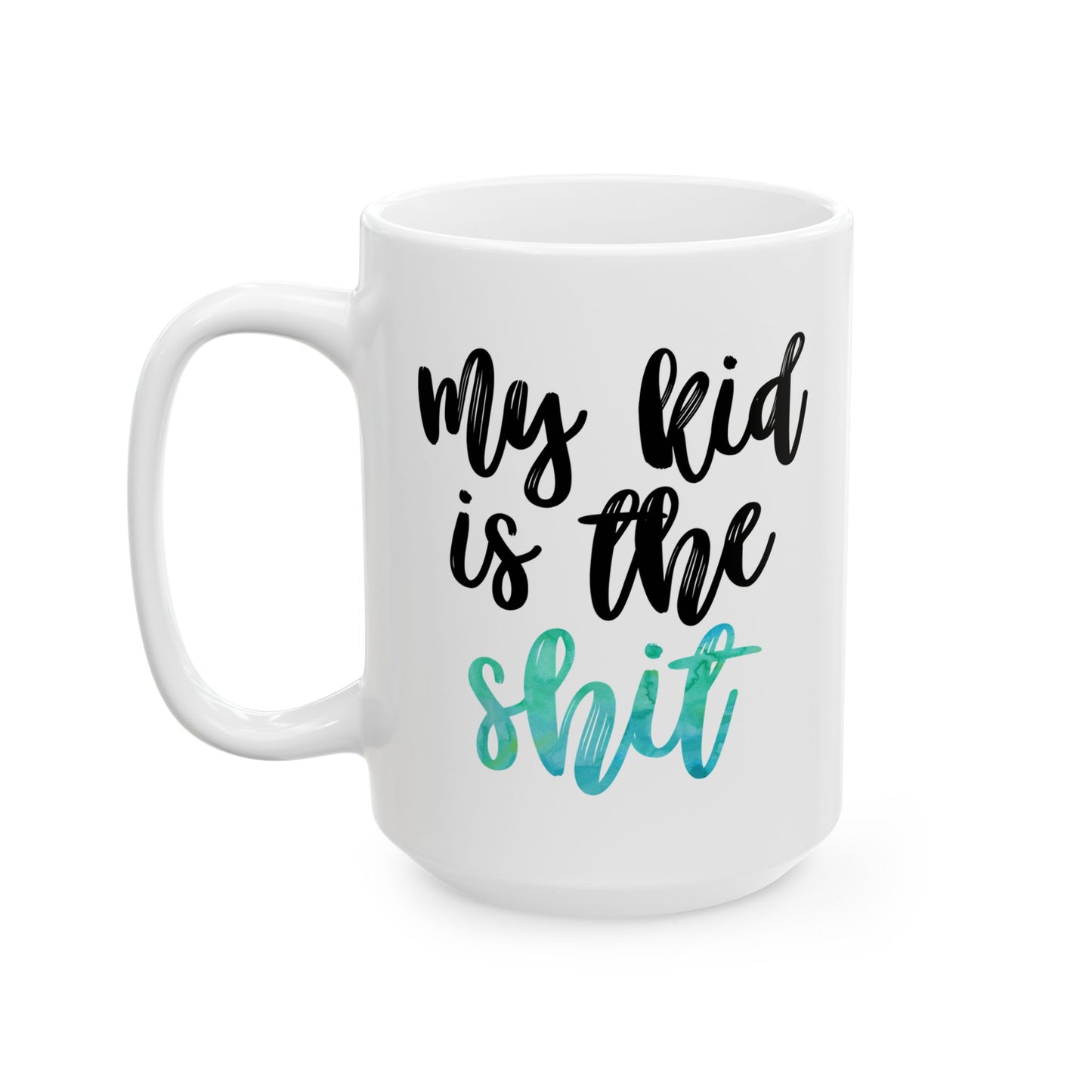 My Kid Is the Sh*t Mug – Gift for Mom - Funny Mom Mug in Green Watercolor (11 oz / 15 oz)